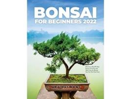 Livro Bonsai for Beginners 2022 Discover a StepByStep Process To Grow and Take Care of a Bonsai Tree For The First Time de Anglonas Books (Inglês)