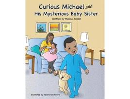 Livro Curious Michael and His Mysterious Baby Sister de Mosina Jordan (Inglês)