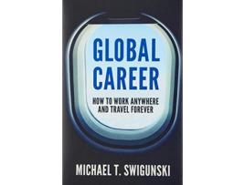 Livro Global Career How to Work Anywhere and Travel Forever de Michael Swigunski (Inglês)