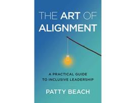 Livro The Art of Alignment A Practical Guide to Inclusive Leadership de Patty Beach (Inglês)