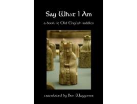 Livro Say What I Am A Book of Old English Riddles de Ben Waggoner (Inglês)