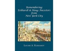 Livro Remembering Eckhardt Haug Ancestors from New York City de Louise A Eckhardt (Inglês)