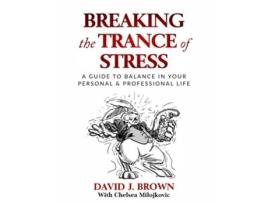 Livro Breaking the Trance of Stress A Guide to Balance In Your Personal and Professional Life de David J Brown (Inglês)