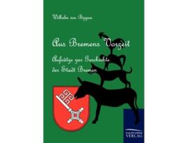 Livro Aus Bremens Vorzeit German Edition de Wilhelm Von Bippen (Alemão)