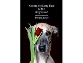 Livro Kissing the Long Face of the Greyhound de Yvonne Zipter (Inglês)