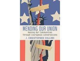 Livro Mending Our Union Healing Our Communities Through Courageous Conversations de J Christopher Collins (Inglês)