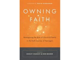 Livro Owning Faith Reimagining the Role of Church and Family in the Faith Journey of Teenagers de Ron Bruner Dudley Chancey (Inglês)