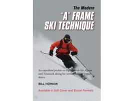 Livro The Modern A Frame Ski Technique An expedient guide for Alpine and Telemark skiing For novice through expert skiing de Bill Hernon (Inglês)