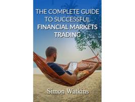 Livro The Complete Guide To Successful Financial Markets Trading de Simon Watkins (Inglês)