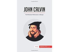 Livro John Calvin The Protestant Reformation in Europe History de 50Minutes (Inglês)