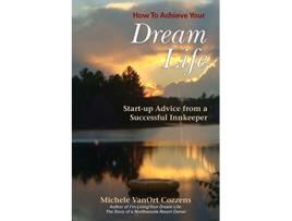 Livro How to Achieve Your Dream Life StartUp Advice from a Successful Innkeeper de Michele Vanort Cozzens (Inglês)