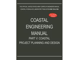 Livro Coastal Engineering Manual Part V Coastal Project Planning and Design EM 111021100 de US Army Corps of Engineers (Inglês)