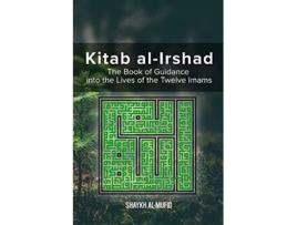Livro Kitab AlIrshad The Book of Guidance into the Lives of the Twelve Imams de Shaykh AlMufid (Inglês)