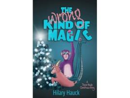 Livro The Wrong Kind of Magic A Trevor Made Christmas Story de Hilary Hauck (Inglês)