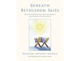 Livro Beneath Bethlehem Skies 26 Advent Meditations Upon the Miracle and Meaning of Jesuss Birth de Brandon Anthony Shuman (Inglês)