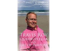 Livro Travis Roy Quadriplegia and a Life of Purpose de David H Hendrickson (Inglês)