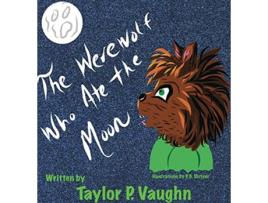 Livro The Werewolf Who Ate the Moon a picture book for ages 36 1 Little Monsters de Taylor P Vaughn (Inglês)