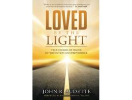 Livro LOVED BY THE LIGHT TRUE STORIES OF DIVINE INTERVENTION AND PROVIDENCE de John R Audette (Inglês)