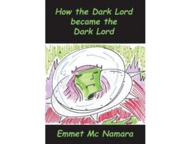 Livro How the Dark lord became the Dark lord de emmet mc namara (Inglês)