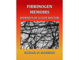 Livro Fibrinogen Memoirs Journeys of a Clot Doctor de Michael W Mosesson (Inglês)