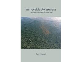 Livro Immovable Awareness The Intimate Practice of Zen de Ben Howard (Inglês)