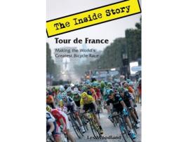 Livro Tour de France: The Inside Story. Making the World's Greatest Bicycle Race Les Woodland (Inglês)
