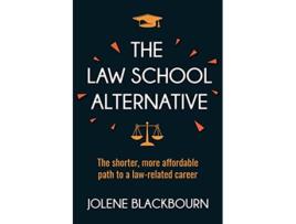 Livro The Law School Alternative The shorter more affordable path to a lawrelated career de Jolene Blackbourn (Inglês)