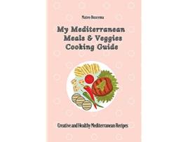 Livro My Mediterranean Meals Veggies Cooking Guide Creative and Healthy Mediterranean Recipes de Mateo Buscema (Inglês)