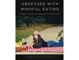 Livro Obsessed With Mindful Eating A HeartCentered Approach to Nutrition de Tia Morell (Inglês)