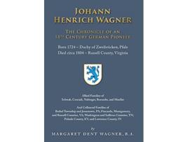 Livro Johann Henrich Wagner The Chronicle of an 18th Century German Pioneer de Margaret Dent Wagner (Inglês)