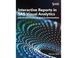 Livro Interactive Reports in SASR Visual Analytics Advanced Features and Customization de Nicole Ball (Inglês - Capa Dura)