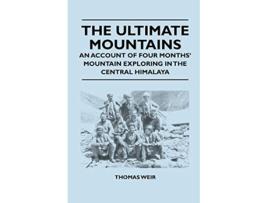 Livro The Ultimate Mountains An Account of Four Months Mountain Exploring in the Central Himalaya de Thomas Weir (Inglês)