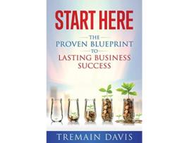 Livro Start Here The Proven Blueprint To Lasting Business Success de Tremain Davis (Inglês)