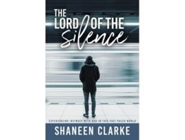 Livro The Lord of The Silence Experiencing intimacy with God in this fast paced world de Shaneen Clarke (Inglês)