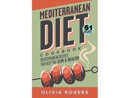 Livro Mediterranean Diet Cookbook 2nd Edition 61 Mediterranean Recipes That Keep You Slim Healthy de Olivia Rogers (Inglês)
