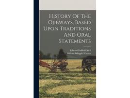 Livro History Of The Ojibways Based Upon Traditions And Oral Statements de William Whipple Warren (Inglês)