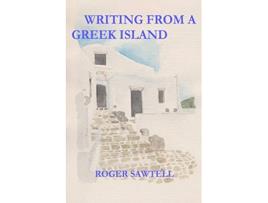 Livro Writing From A Greek Island de Roger Sawtell (Inglês)