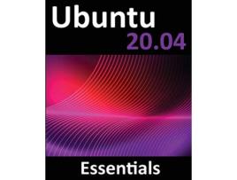 Livro Ubuntu 2004 Essentials A Guide to Ubuntu 2004 Desktop and Server Editions de Neil Smyth (Inglês)