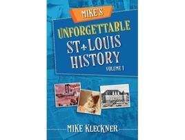 Livro Mikes Unforgettable St Louis History Volume 1 de Michael Kleckner (Inglês)
