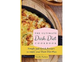 Livro The Ultimate Dash Diet Cookbook Simple and Quick Recipes to enjoy your Dash Diet Plan de Natalie Puckett (Inglês)