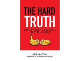 Livro The Hard Truth Simple Ways to Become a Better Climber de Kris Hampton (Inglês)