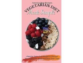 Livro Vegetarian Diet Made Simple Amazing SuperEasy Recipes to Discover New Vegetarian Meals and Boost Your Taste de America Best Recipes (Inglês - Capa Dura)