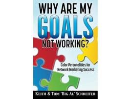 Livro Why Are My Goals Not Working Color Personalities for Network Marketing Success de Keith Schreiter Tom Big Al Schreiter (Inglês)