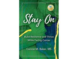 Livro Stay On Build Resilience and Thrive While Facing Cancer de Connie M Baker (Inglês)