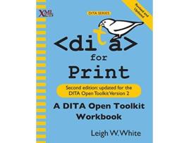 Livro DITA for Print A DITA Open Toolkit Workbook Second Edition de Leigh W White (Inglês)