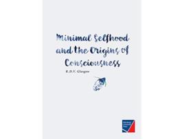 Livro Minimal Selfhood and the Origins of Consciousness de R D V Glasgow (Inglês)