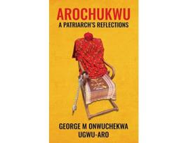 Livro Arochukwu A Patriarchs Reflections de George M Onwuchekwa (Inglês)