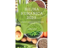 Livro Biljna kuharica 2023 Zdraviji i ukusniji nacin pripreme slastica Croatian Edition de Marina Pavic (Croata)
