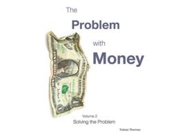 Livro The Problem with Money Volume II Solving the Problem de Tobias Thornes (Inglês)