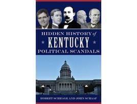 Livro Hidden History of Kentucky Political Scandals de Robert Schrage John Schaaf (Inglês)